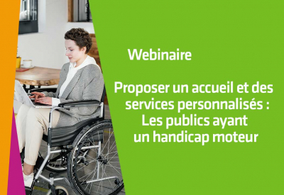 Proposer un accueil et des services personnalisés : Les publics ayant un handicap moteur