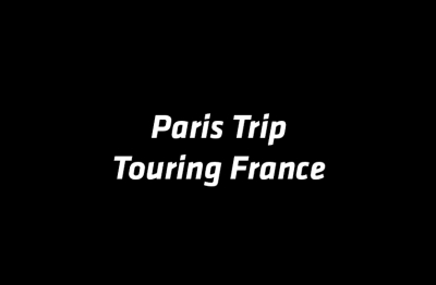 Paris Trip/ Touring France