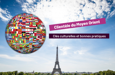 Accueil de la clientèle touristique du Moyen-Orient à Paris Île-de-France : clés culturelles et bonnes pratiques - 2026